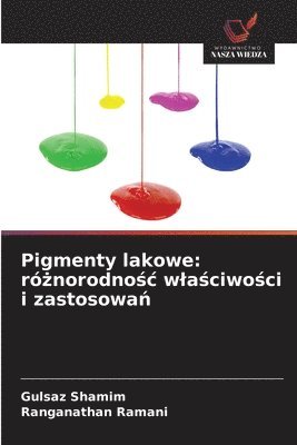 bokomslag Pigmenty lakowe: ró?norodno?c wla?ciwo?ci i zastosowa?