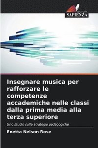 bokomslag Insegnare musica per rafforzare le competenze accademiche nelle classi dalla prima media alla terza superiore