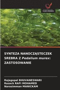 bokomslag SYNTEZA NANOCZ?STECZEK SREBRA Z Pedalium murex: Zastosowanie
