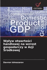 bokomslag Wplyw otwarto?ci handlowej na wzrost gospodarczy w Azji ?rodkowej