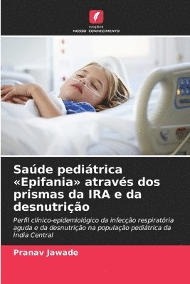 Pranav Jawade - Saúde pediátrica Epifania através dos prismas da IRA e da desnutrição, Häftad