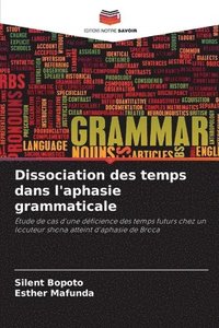 bokomslag Dissociation des temps dans l'aphasie grammaticale