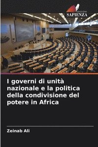 bokomslag I governi di unità nazionale e la politica della condivisione del potere in Africa