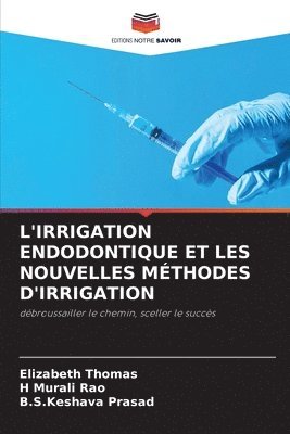 bokomslag L'Irrigation Endodontique Et Les Nouvelles Méthodes d'Irrigation