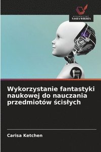 bokomslag Wykorzystanie fantastyki naukowej do nauczania przedmiotów ¿cis¿ych