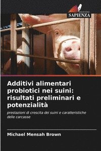 bokomslag Additivi alimentari probiotici nei suini: risultati preliminari e potenzialità