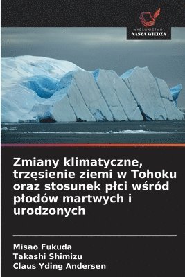 Misao Fukuda, Takashi Shimizu, Claus Yding Andersen - Zmiany klimatyczne, trzęsienie ziemi w Tohoku oraz stosunek plci wśród plodów martwych i urodzonych, Häftad