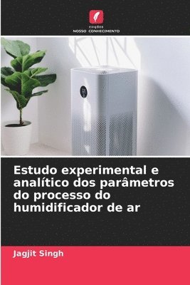 Jagjit Singh - Estudo experimental e analítico dos parâmetros do processo do humidificador de ar, Häftad