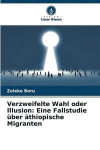 bokomslag Verzweifelte Wahl oder Illusion: Eine Fallstudie über äthiopische Migranten