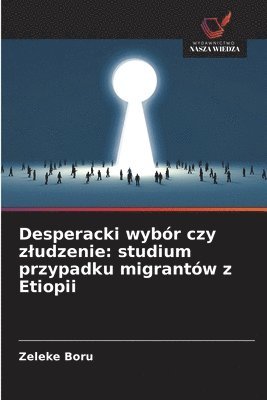 bokomslag Desperacki wybór czy zludzenie: studium przypadku migrantów z Etiopii