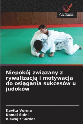 Kavita Verma, Komal Saini, Biswajit Sardar - Niepokój związany z rywalizacją i motywacja do osiągania sukcesów u judoków, Häftad