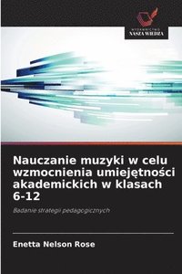 bokomslag Nauczanie muzyki w celu wzmocnienia umiej?tno?ci akademickich w klasach 6-12