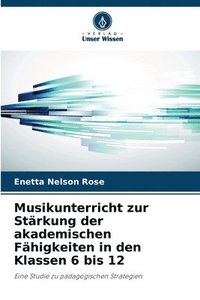 bokomslag Musikunterricht zur Stärkung der akademischen Fähigkeiten in den Klassen 6 bis 12