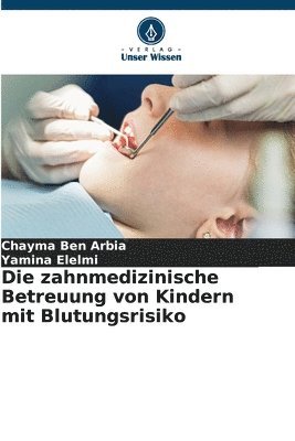 Chayma Ben Arbia, Yamina Elelmi - zahnmedizinische Betreuung von Kindern mit Blutungsrisiko, Häftad