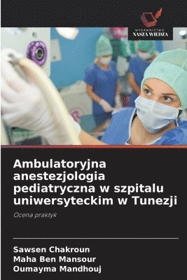 bokomslag Ambulatoryjna anestezjologia pediatryczna w szpitalu uniwersyteckim w Tunezji