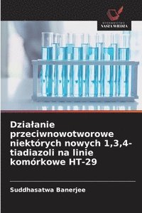 bokomslag Dzialanie przeciwnowotworowe niektórych nowych 1,3,4-tiadiazoli na linie komórkowe HT-29