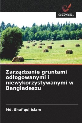 MD Shafiqul Islam, Md. Shafiqul Islam - Zarządzanie gruntami odlogowanymi i niewykorzystywanymi w Bangladeszu, Häftad