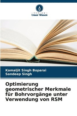 Kamaljit Singh Boparai, Sandeep Singh - Optimierung geometrischer Merkmale für Bohrvorgänge unter Verwendung von RSM, Häftad