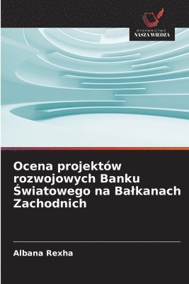 bokomslag Ocena projektów rozwojowych Banku ?wiatowego na Balkanach Zachodnich