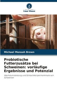 bokomslag Probiotische Futterzusätze bei Schweinen: vorläufige Ergebnisse und Potenzial