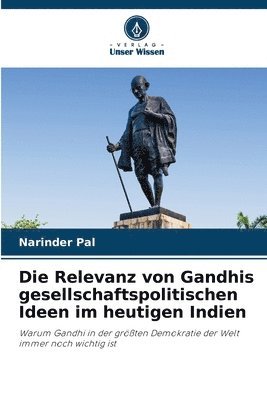 bokomslag Die Relevanz von Gandhis gesellschaftspolitischen Ideen im heutigen Indien