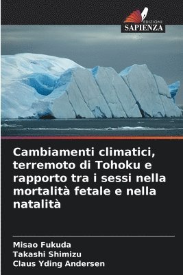 Misao Fukuda, Takashi Shimizu, Claus Yding Andersen - Cambiamenti climatici, terremoto di Tohoku e rapporto tra i sessi nella mortalità fetale e nella natalità, Häftad