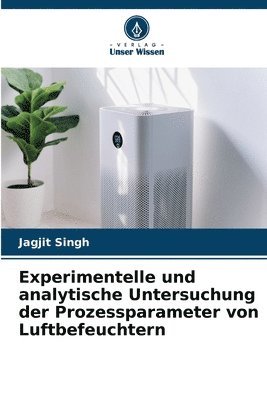 Jagjit Singh - Experimentelle und analytische Untersuchung der Prozessparameter von Luftbefeuchtern, Häftad