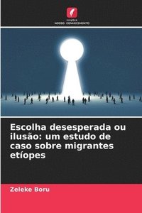 bokomslag Escolha desesperada ou ilusão: um estudo de caso sobre migrantes etíopes