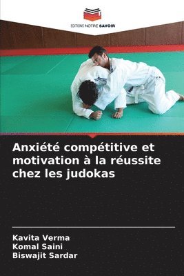 Kavita Verma, Komal Saini, Biswajit Sardar - Anxiété compétitive et motivation à la réussite chez les judokas, Häftad