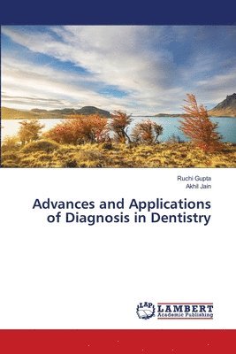 Ruchi Gupta, Akhil Jain - Advances and Applications of Diagnosis in Dentistry, Häftad