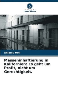 bokomslag Masseninhaftierung in Kalifornien: Es geht um Profit, nicht um Gerechtigkeit.