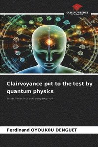 bokomslag Clairvoyance put to the test by quantum physics