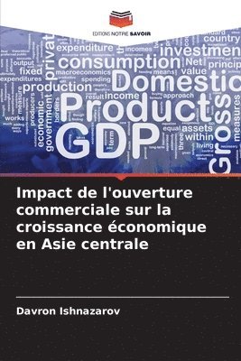 Davron Ishnazarov - Impact de l'ouverture commerciale sur la croissance économique en Asie centrale, Häftad