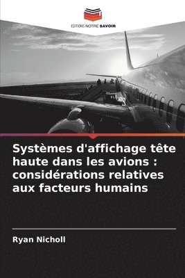 Ryan Nicholl - Systèmes d'affichage tête haute dans les avions: considérations relatives aux facteurs humains, Häftad