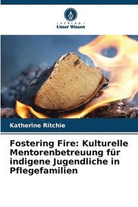 bokomslag Fostering Fire: Kulturelle Mentorenbetreuung für indigene Jugendliche in Pflegefamilien