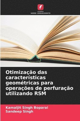 Kamaljit Singh Boparai, Sandeep Singh - Otimização das características geométricas para operações de perfuração utilizando RSM, Häftad