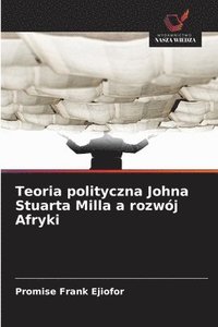 bokomslag Teoria polityczna Johna Stuarta Milla a rozwój Afryki