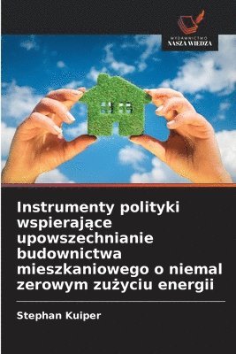 bokomslag Instrumenty polityki wspieraj?ce upowszechnianie budownictwa mieszkaniowego o niemal zerowym zu?yciu energii