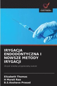 bokomslag Irygacja Endodontyczna I Nowsze Metody Irygacji