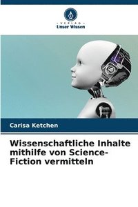 bokomslag Wissenschaftliche Inhalte mithilfe von Science-Fiction vermitteln
