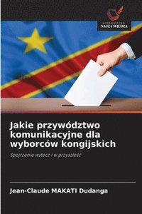 bokomslag Jakie przywództwo komunikacyjne dla wyborców kongijskich