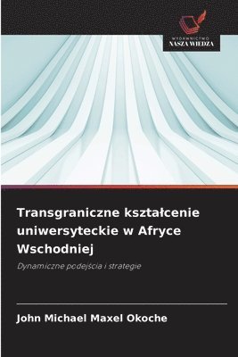 John Michael Maxel Okoche - Transgraniczne ksztalcenie uniwersyteckie w Afryce Wschodniej, Häftad