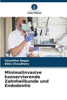 Vanshika Nagar, Ekta Choudhary - Minimalinvasive konservierende Zahnheilkunde und Endodontie, Häftad
