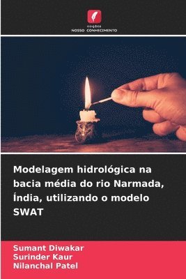 Sumant Diwakar, Surinder Kaur, Nilanchal Patel - Modelagem hidrológica na bacia média do rio Narmada, Índia, utilizando o modelo SWAT, Häftad