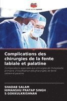 Shadab Salam, Himanshu Pratap Singh, S. Gokkulkrishnan - Complications des chirurgies de la fente labiale et palatine, Häftad