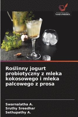 Swarnalatha A, Sruthy Sreedhar, Sethupathy A, Swarnalatha A., Sethupathy A. - Roślinny jogurt probiotyczny z mleka kokosowego i mleka palcowego z prosa, Häftad