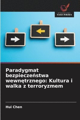 Hui Chen - Paradygmat bezpiecze¿stwa wewn¿trznego: Kultura i walka z terroryzmem, Häftad