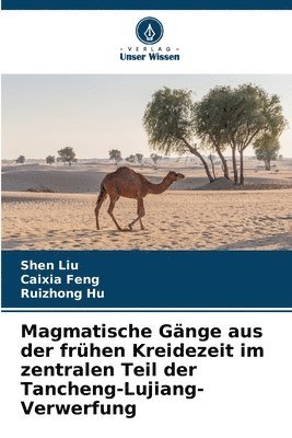 Shen Liu, Caixia Feng, Ruizhong Hu - Magmatische Gänge aus der frühen Kreidezeit im zentralen Teil der Tancheng-Lujiang-Verwerfung, Häftad