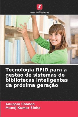 Anupam Chanda, Manoj Kumar Sinha - Tecnologia RFID para a gestão de sistemas de bibliotecas inteligentes da próxima geração, Häftad