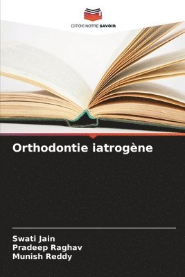 Swati Jain, Pradeep Raghav, Munish Reddy - Orthodontie iatrogène, Häftad